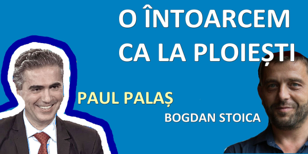 o întoarcem ca la Ploiești (1) cu Paul Palaș